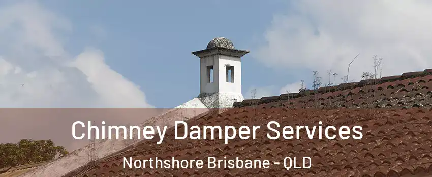 Chimney Damper Services Northshore Brisbane - QLD