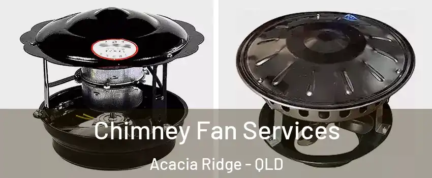 Chimney Fan Services Acacia Ridge - QLD