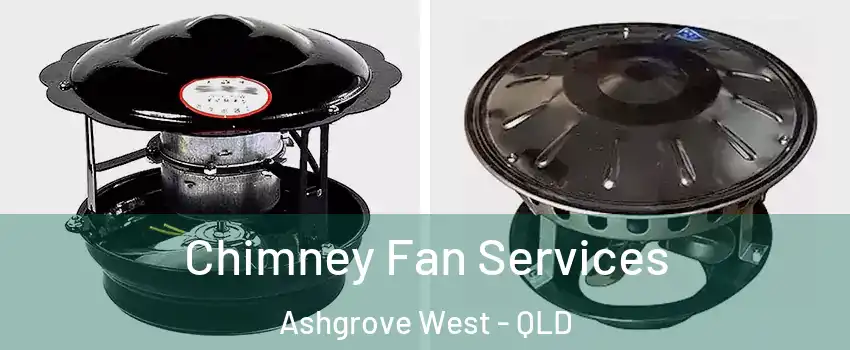 Chimney Fan Services Ashgrove West - QLD