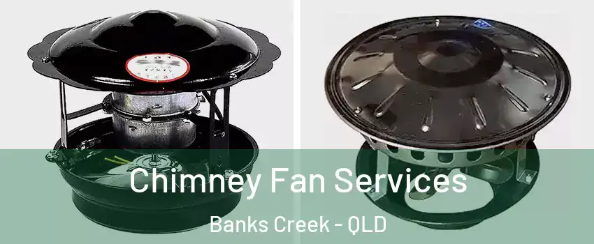 Chimney Fan Services Banks Creek - QLD