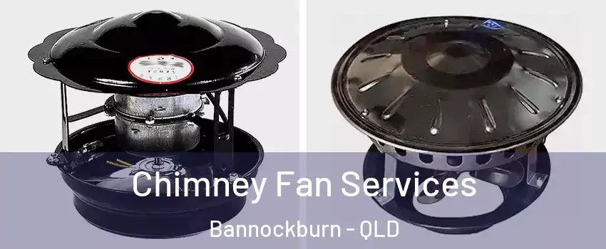 Chimney Fan Services Bannockburn - QLD