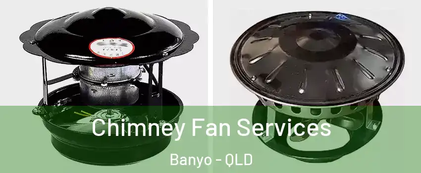 Chimney Fan Services Banyo - QLD
