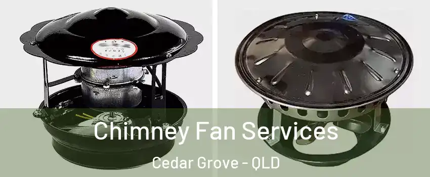 Chimney Fan Services Cedar Grove - QLD