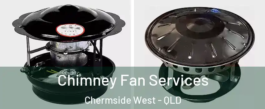 Chimney Fan Services Chermside West - QLD
