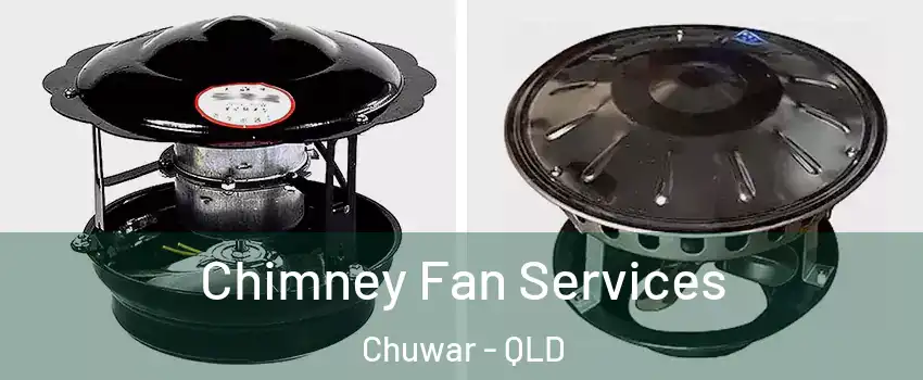 Chimney Fan Services Chuwar - QLD