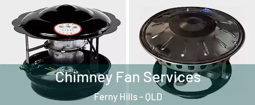  Chimney Fan Services Ferny Hills - QLD