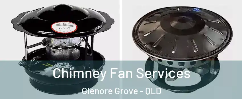 Chimney Fan Services Glenore Grove - QLD