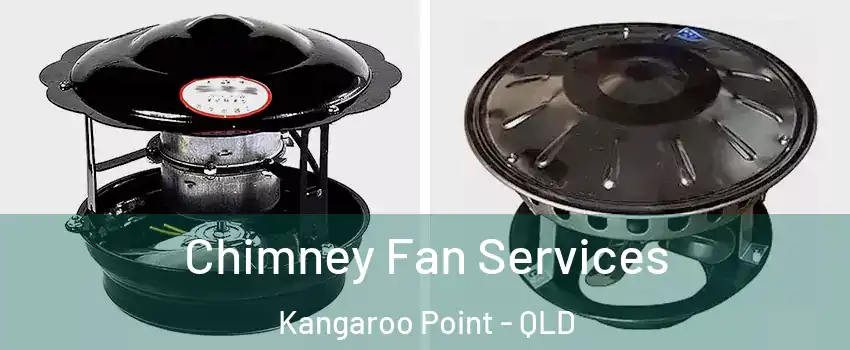 Chimney Fan Services Kangaroo Point - QLD