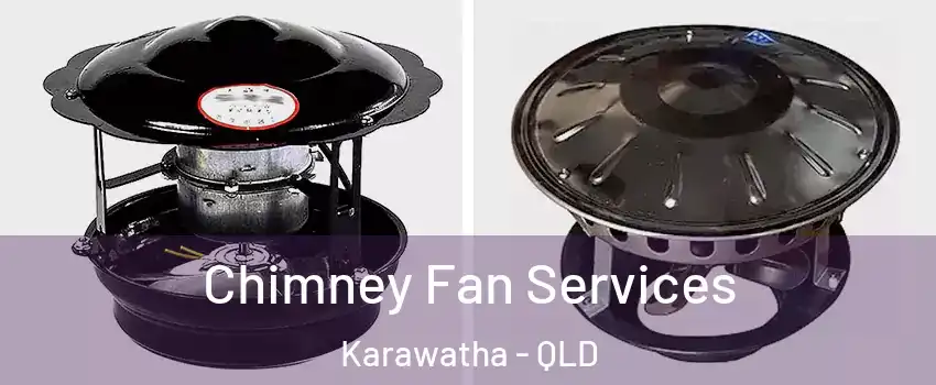  Chimney Fan Services Karawatha - QLD
