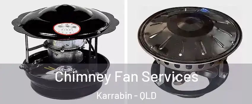  Chimney Fan Services Karrabin - QLD