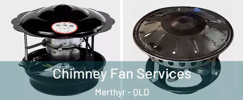 Chimney Fan Services Merthyr - QLD