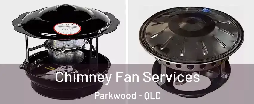 Chimney Fan Services Parkwood - QLD