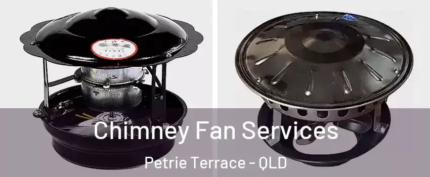 Chimney Fan Services Petrie Terrace - QLD