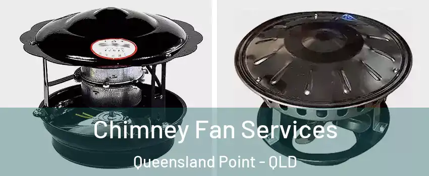 Chimney Fan Services Queensland Point - QLD