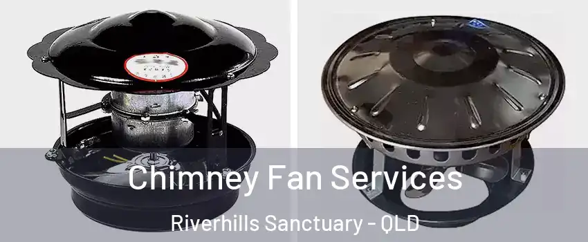  Chimney Fan Services Riverhills Sanctuary - QLD