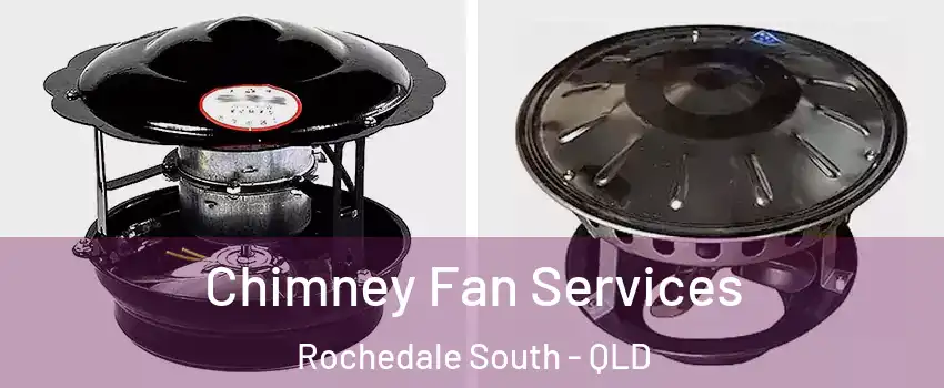 Chimney Fan Services Rochedale South - QLD