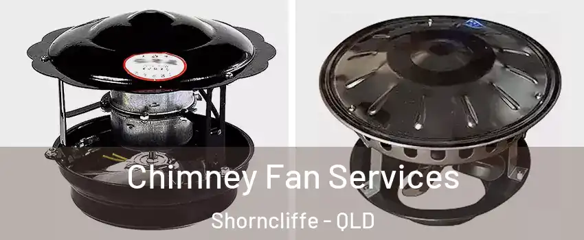  Chimney Fan Services Shorncliffe - QLD