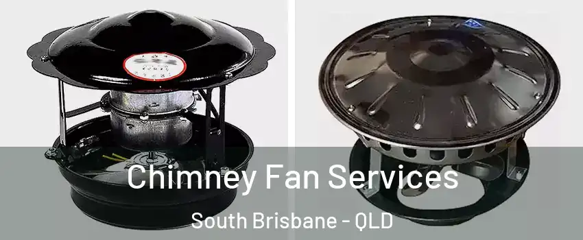 Chimney Fan Services South Brisbane - QLD