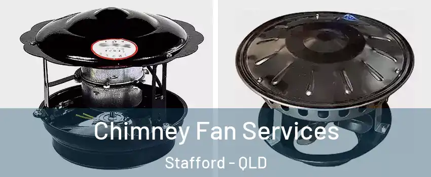 Chimney Fan Services Stafford - QLD