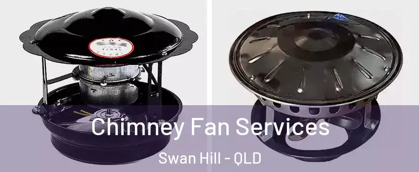 Chimney Fan Services Swan Hill - QLD