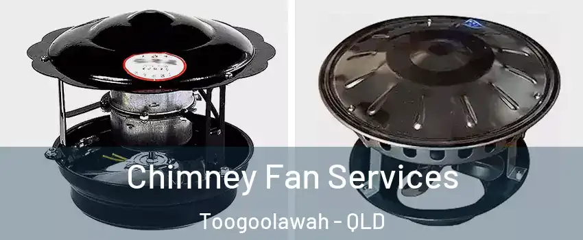 Chimney Fan Services Toogoolawah - QLD