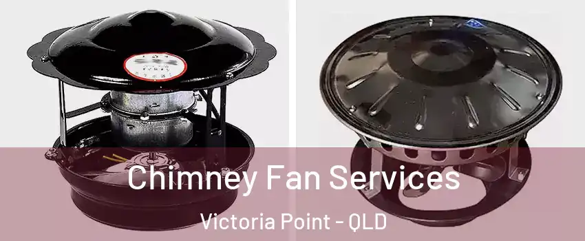  Chimney Fan Services Victoria Point - QLD
