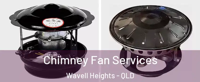 Chimney Fan Services Wavell Heights - QLD