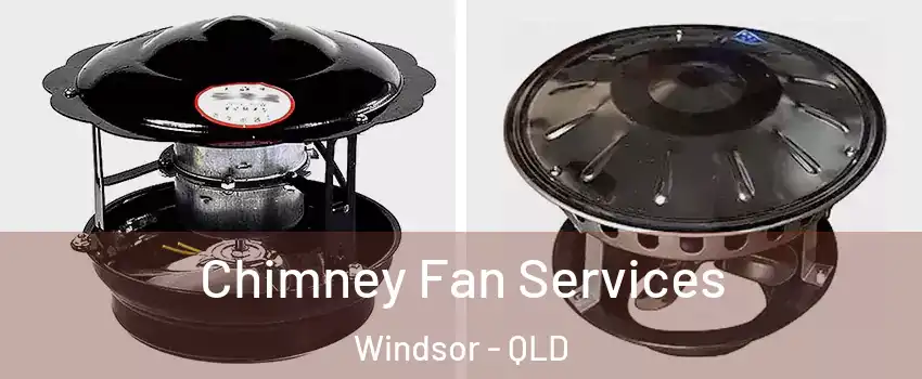 Chimney Fan Services Windsor - QLD