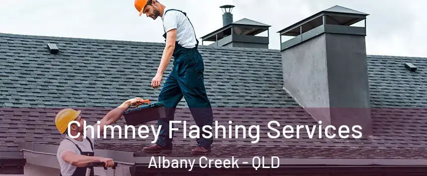Chimney Flashing Services Albany Creek - QLD