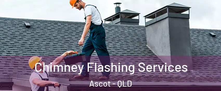Chimney Flashing Services Ascot - QLD