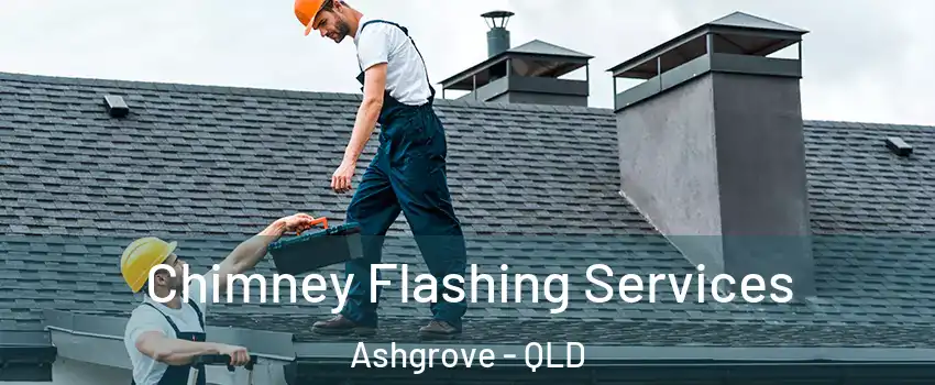  Chimney Flashing Services Ashgrove - QLD