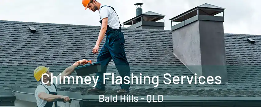  Chimney Flashing Services Bald Hills - QLD