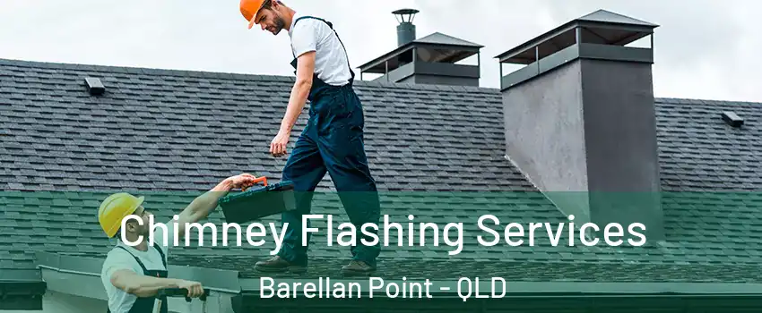 Chimney Flashing Services Barellan Point - QLD