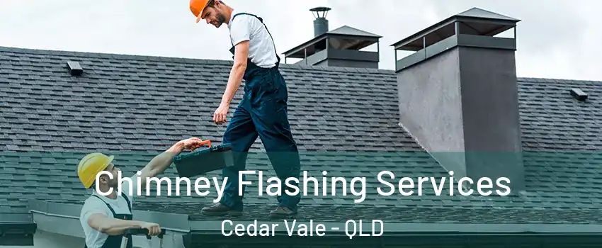 Chimney Flashing Services Cedar Vale - QLD
