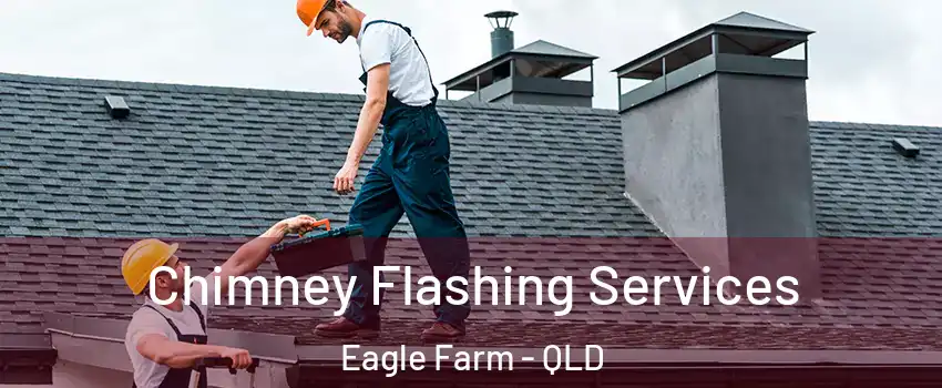 Chimney Flashing Services Eagle Farm - QLD