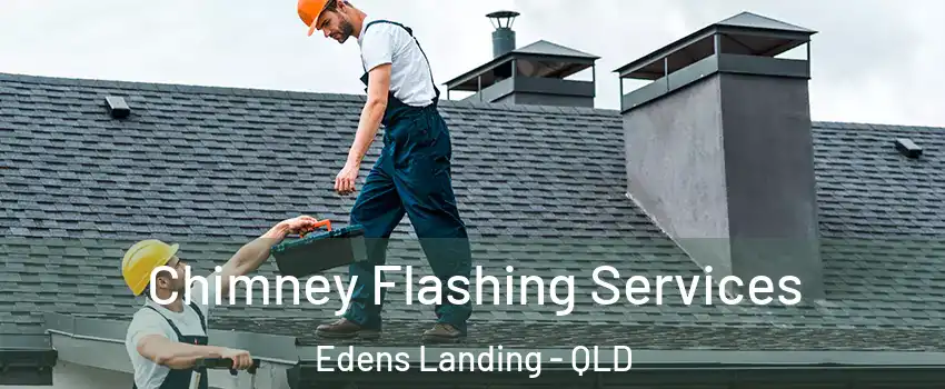 Chimney Flashing Services Edens Landing - QLD