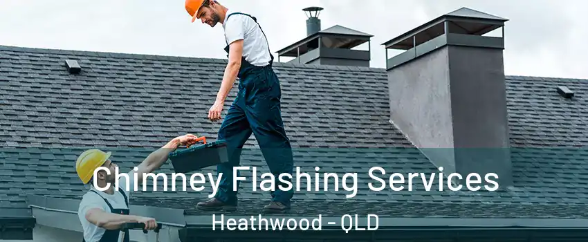 Chimney Flashing Services Heathwood - QLD