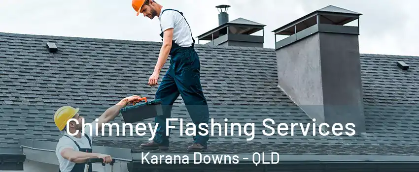  Chimney Flashing Services Karana Downs - QLD