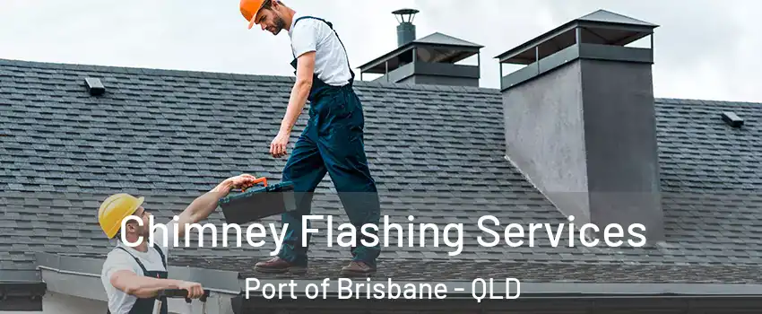 Chimney Flashing Services Port of Brisbane - QLD