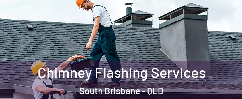 Chimney Flashing Services South Brisbane - QLD