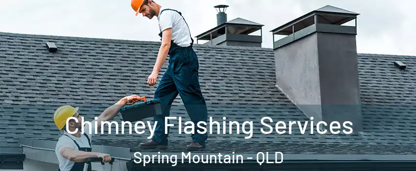 Chimney Flashing Services Spring Mountain - QLD