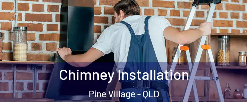 Chimney Installation Pine Village - QLD