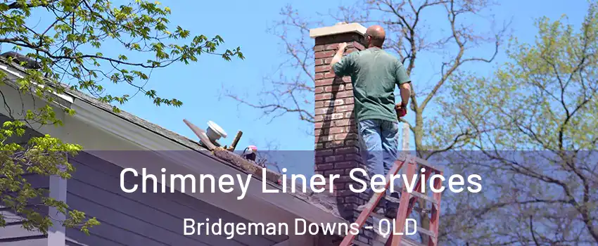 Chimney Liner Services Bridgeman Downs - QLD