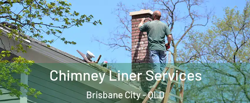 Chimney Liner Services Brisbane City - QLD