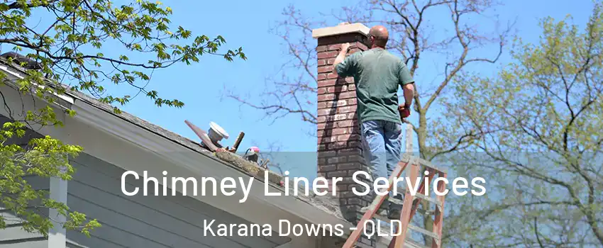 Chimney Liner Services Karana Downs - QLD