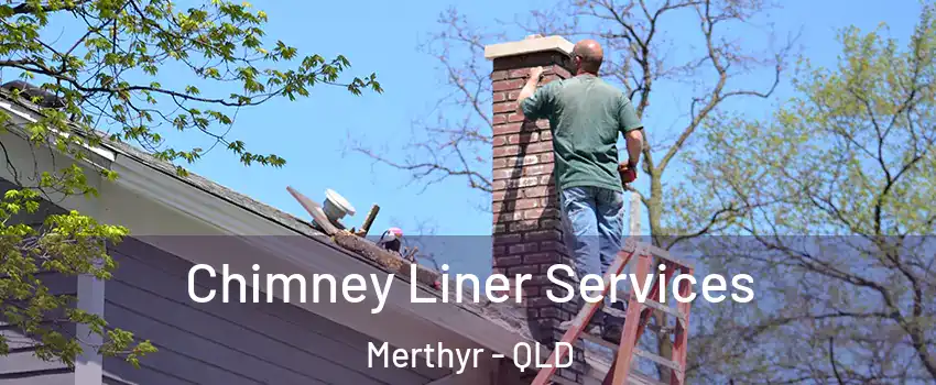 Chimney Liner Services Merthyr - QLD