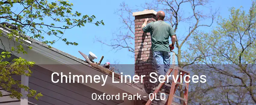 Chimney Liner Services Oxford Park - QLD