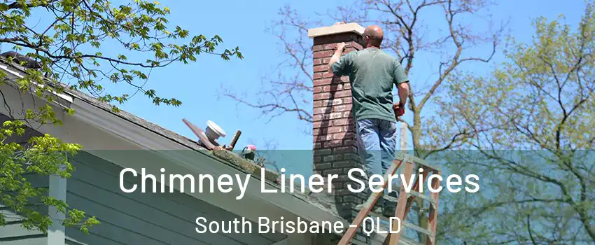 Chimney Liner Services South Brisbane - QLD