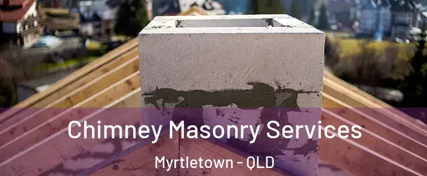 Chimney Masonry Services Myrtletown - QLD