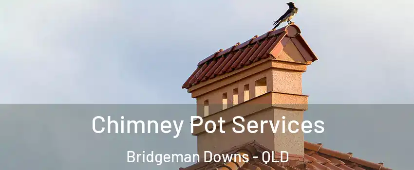  Chimney Pot Services Bridgeman Downs - QLD